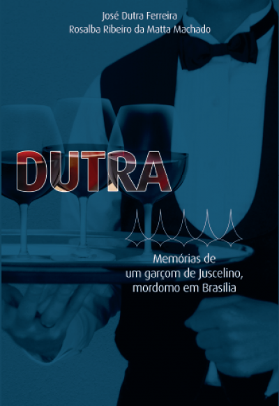 DUTRA - MEMÓRIAS DE UM GARÇOM DE JUSCELINO